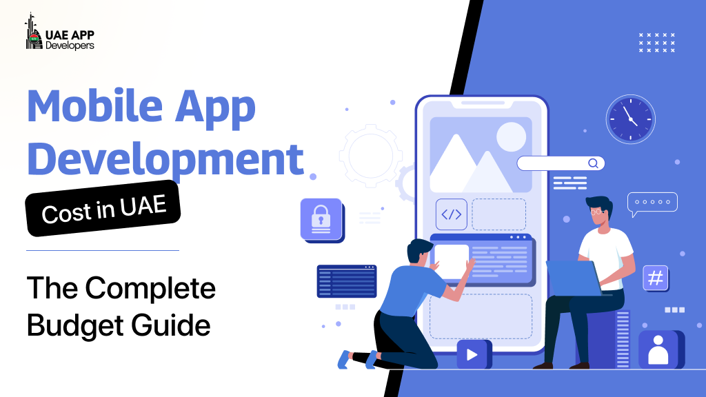 Mobile App Development Cost in UAE: The Complete Budget Guide